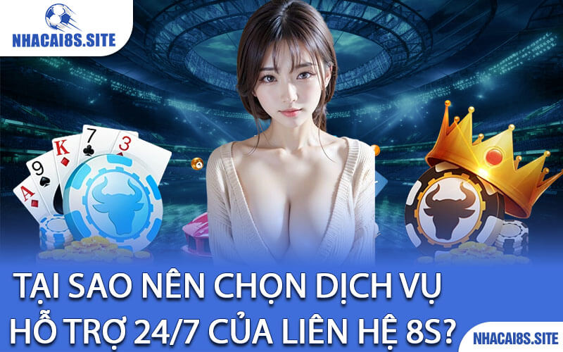 Tại Sao Nên Chọn Dịch Vụ Hỗ Trợ 24/7 Của Liên Hệ 8S?